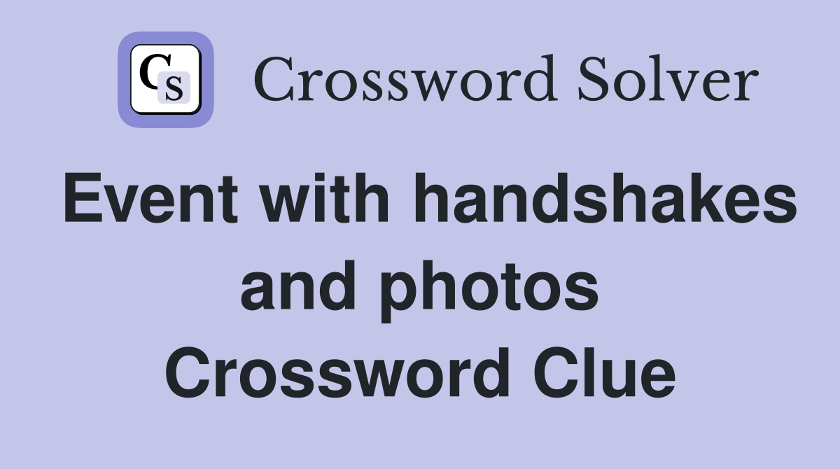 Event with handshakes and photos Crossword Clue