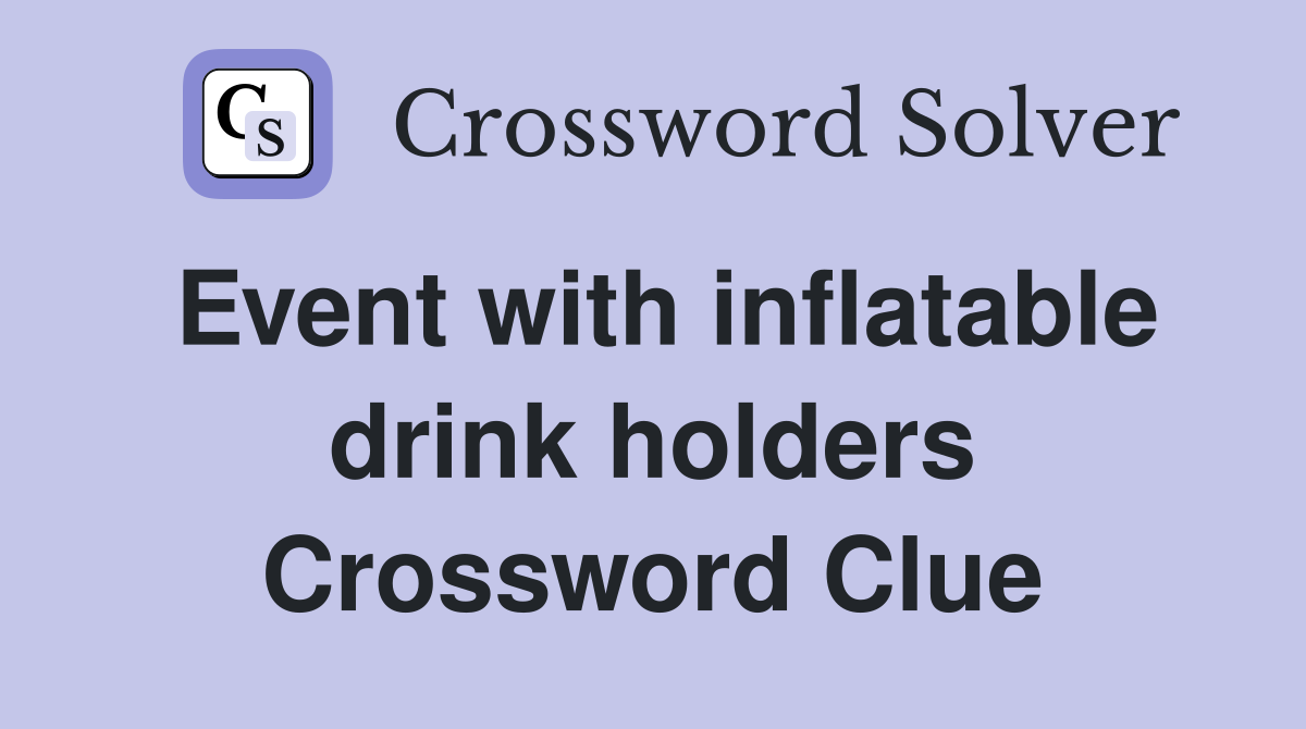 Event with inflatable drink holders Crossword Clue