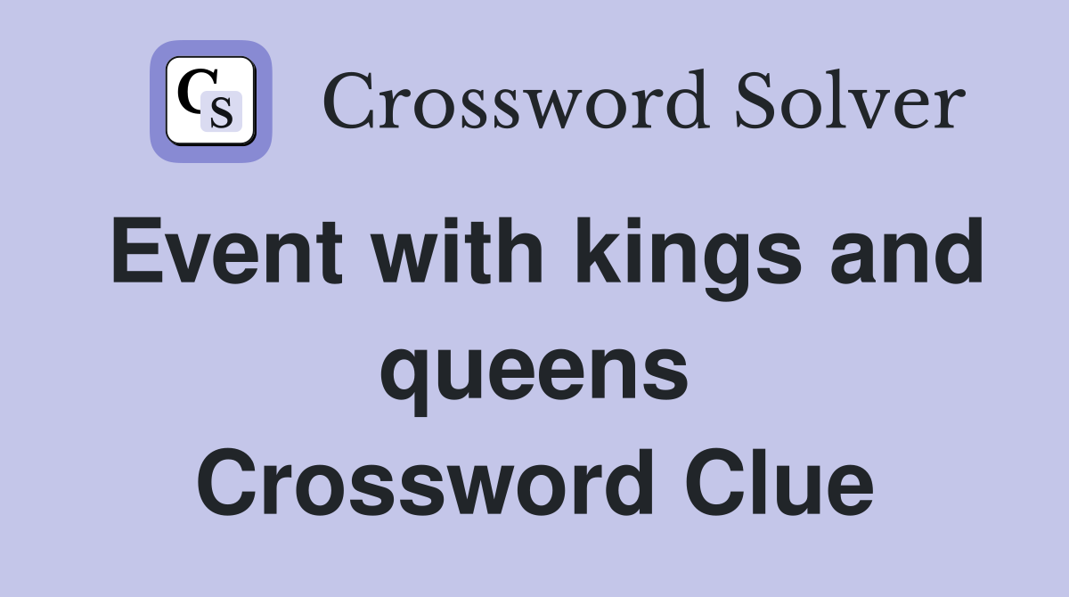 Event with kings and queens Crossword Clue