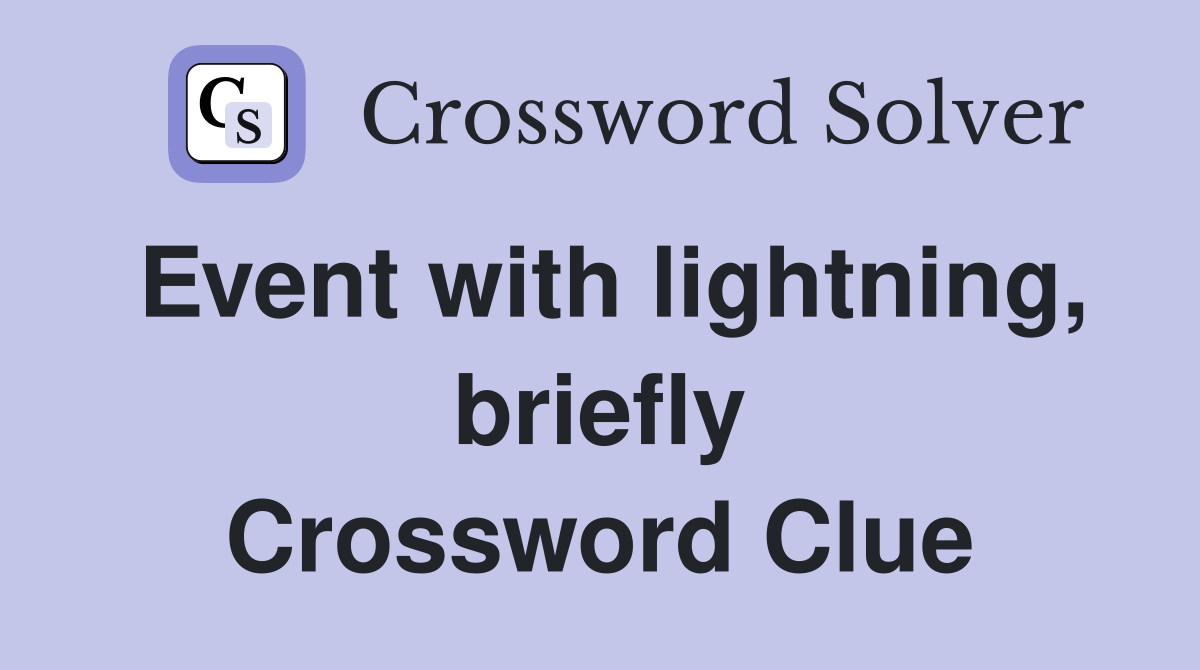 Event with lightning, briefly Crossword Clue