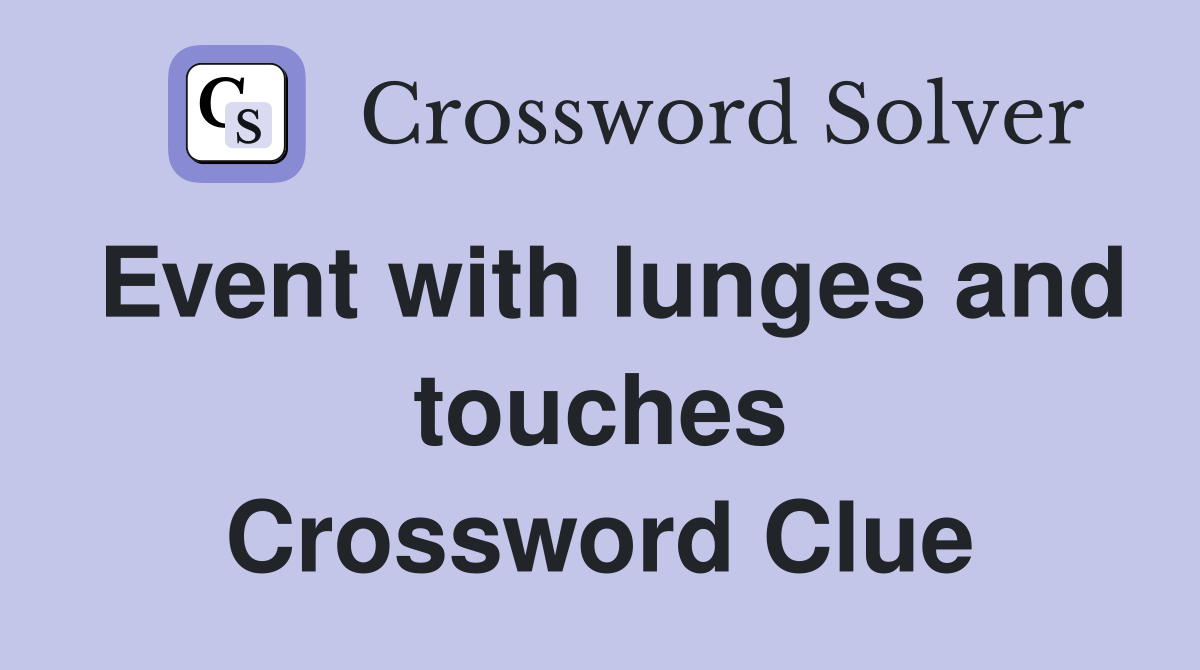Event with lunges and touches Crossword Clue