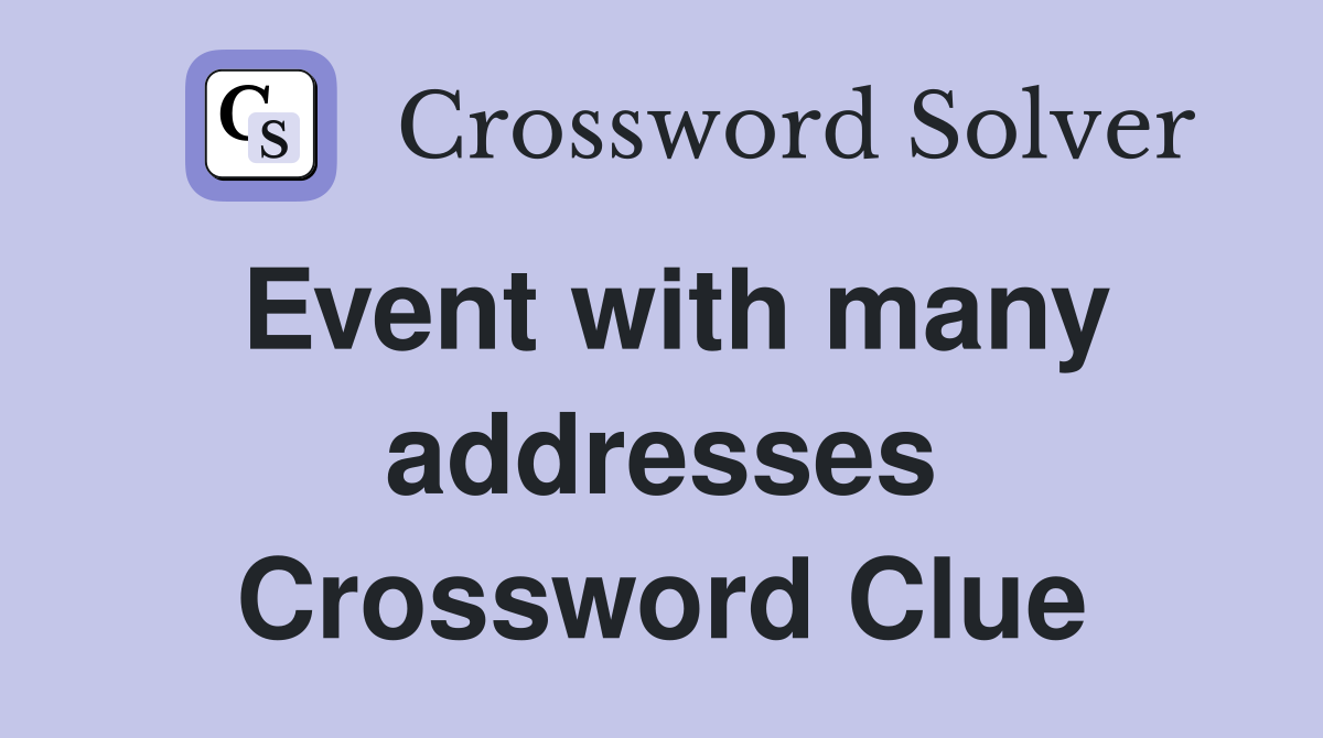 Event with many addresses Crossword Clue