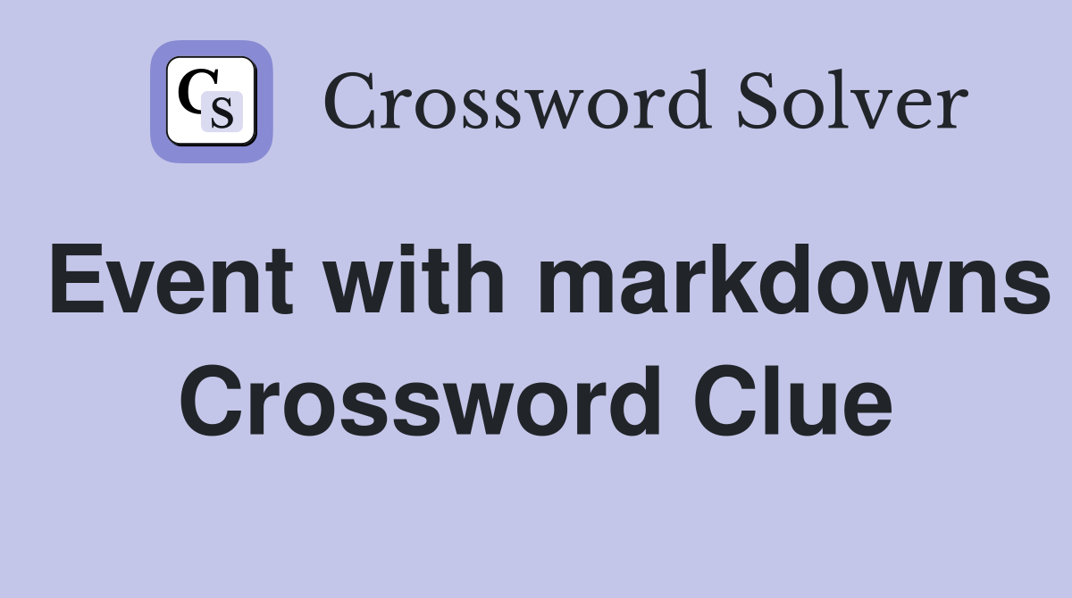 Event with markdowns Crossword Clue