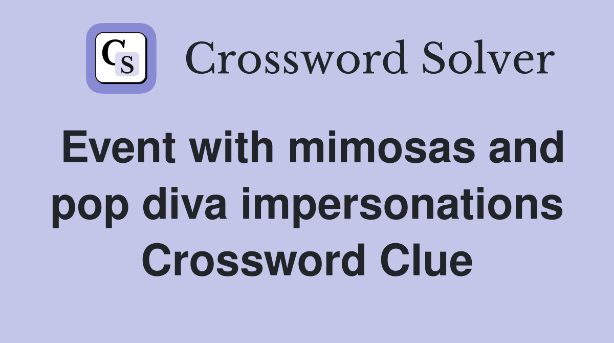 Event with mimosas and pop diva impersonations Crossword Clue