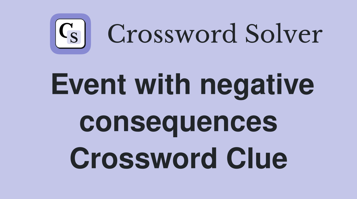 Event with negative consequences Crossword Clue