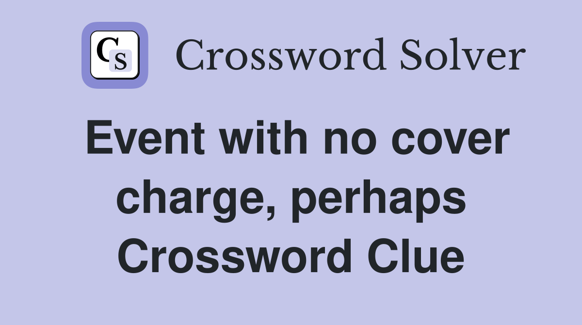 Event with no cover charge, perhaps Crossword Clue