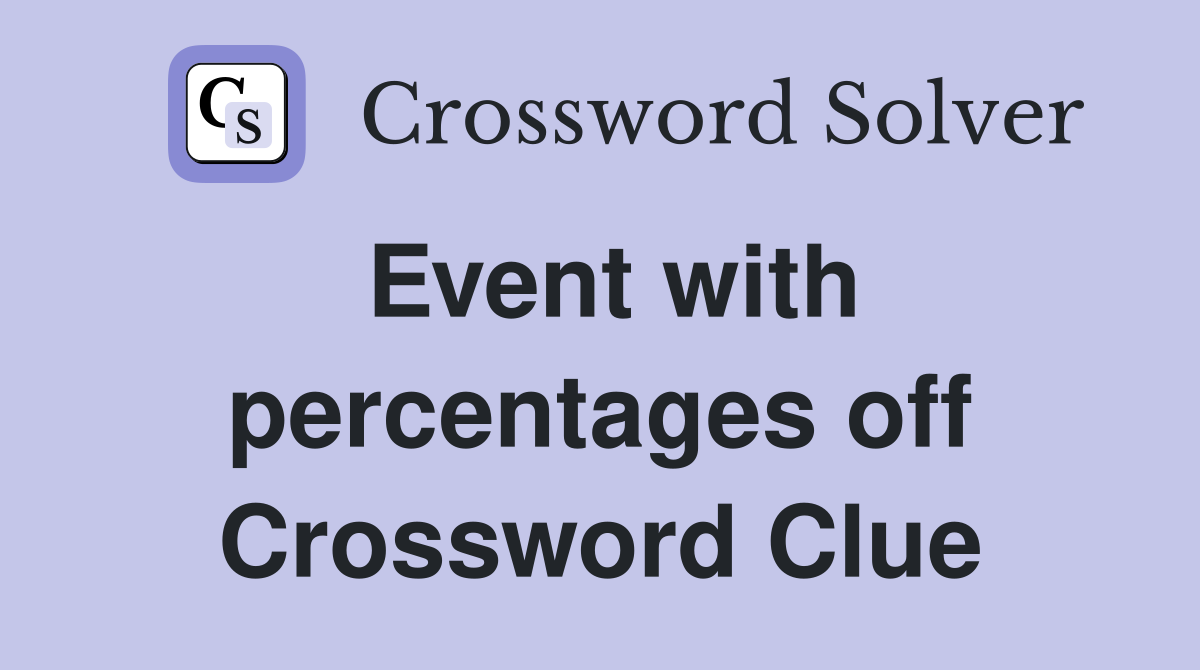 Event with percentages off Crossword Clue