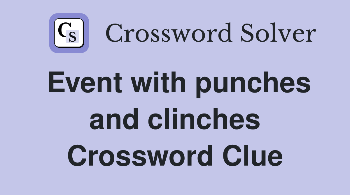 Event with punches and clinches Crossword Clue