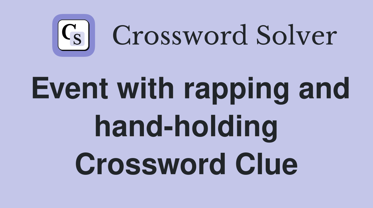 Event with rapping and hand-holding Crossword Clue