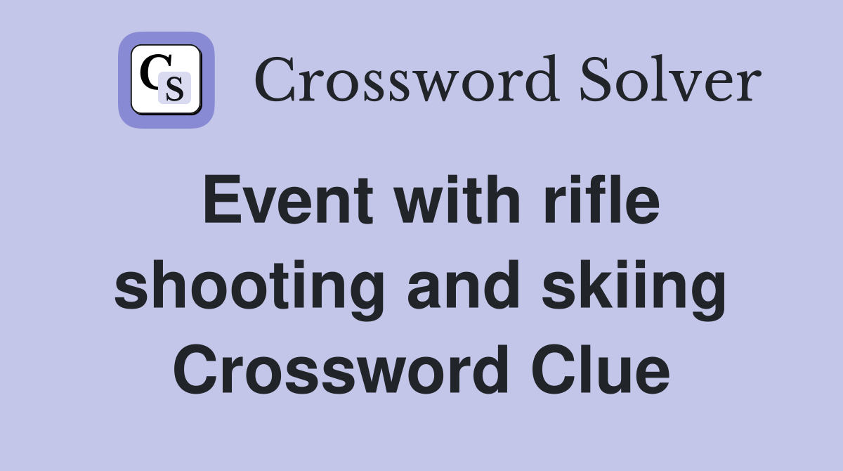 Event with rifle shooting and skiing Crossword Clue