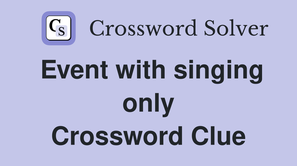 Event with singing only Crossword Clue