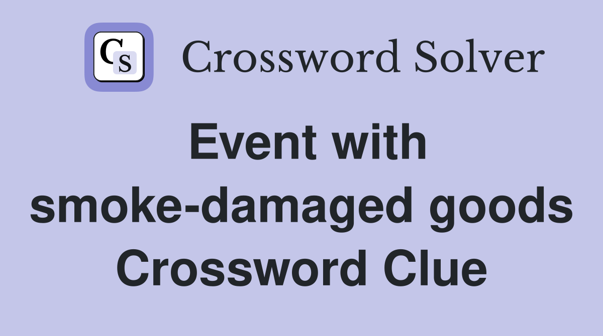 Event with smoke-damaged goods Crossword Clue