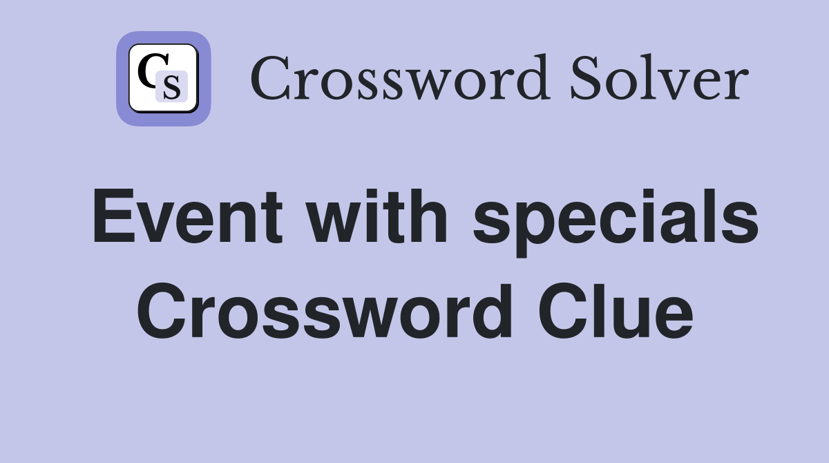 Event with specials Crossword Clue