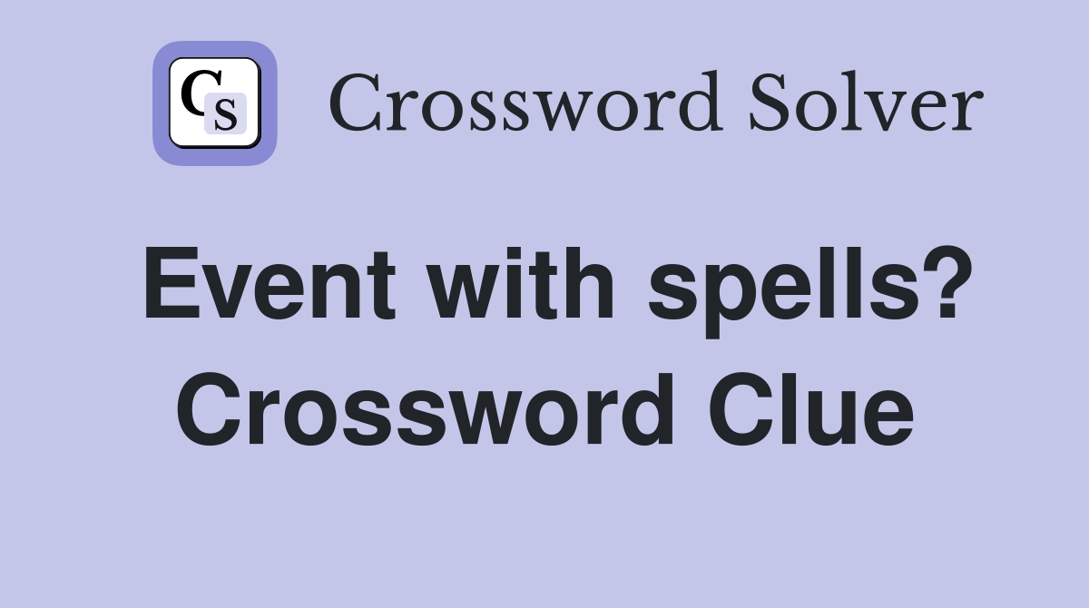 Event with spells? Crossword Clue