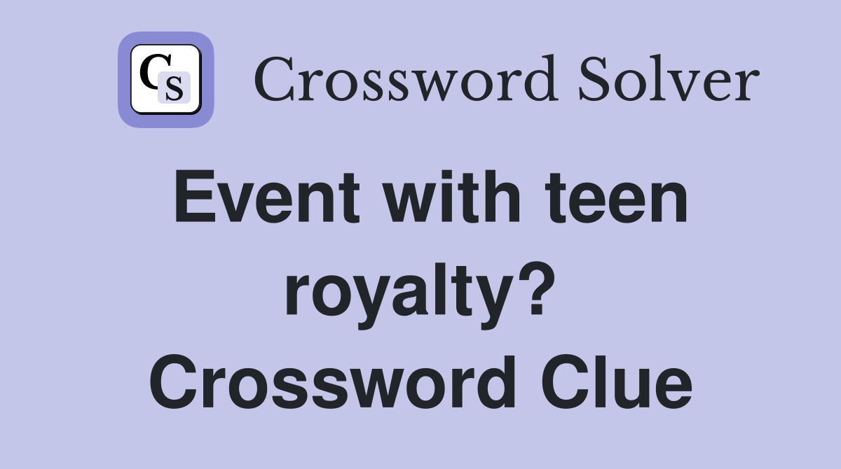 Event with teen royalty? Crossword Clue