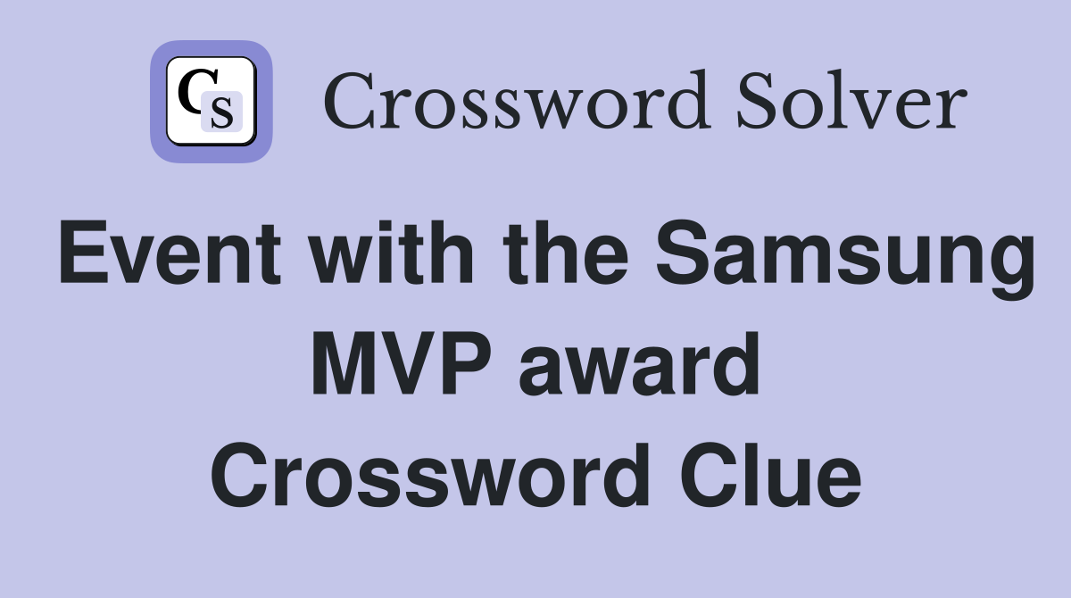 Event with the Samsung MVP award Crossword Clue
