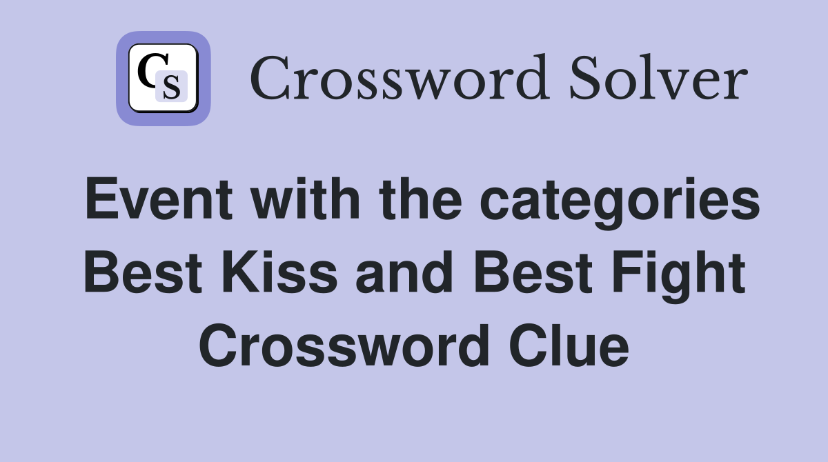 Event with the categories Best Kiss and Best Fight Crossword Clue