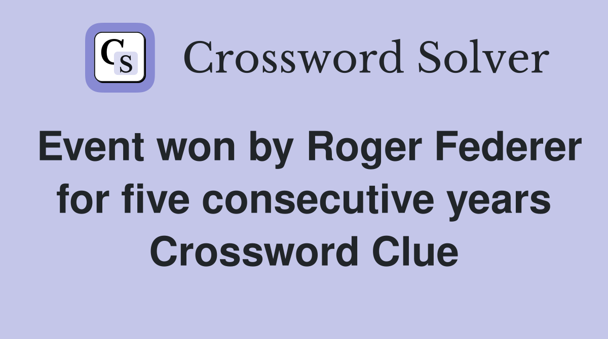 Event won by Roger Federer for five consecutive years Crossword Clue