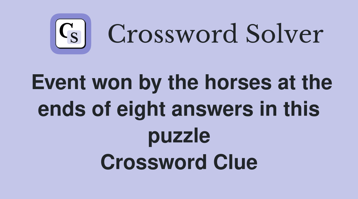 Event won by the horses at the ends of eight answers in this puzzle Crossword Clue