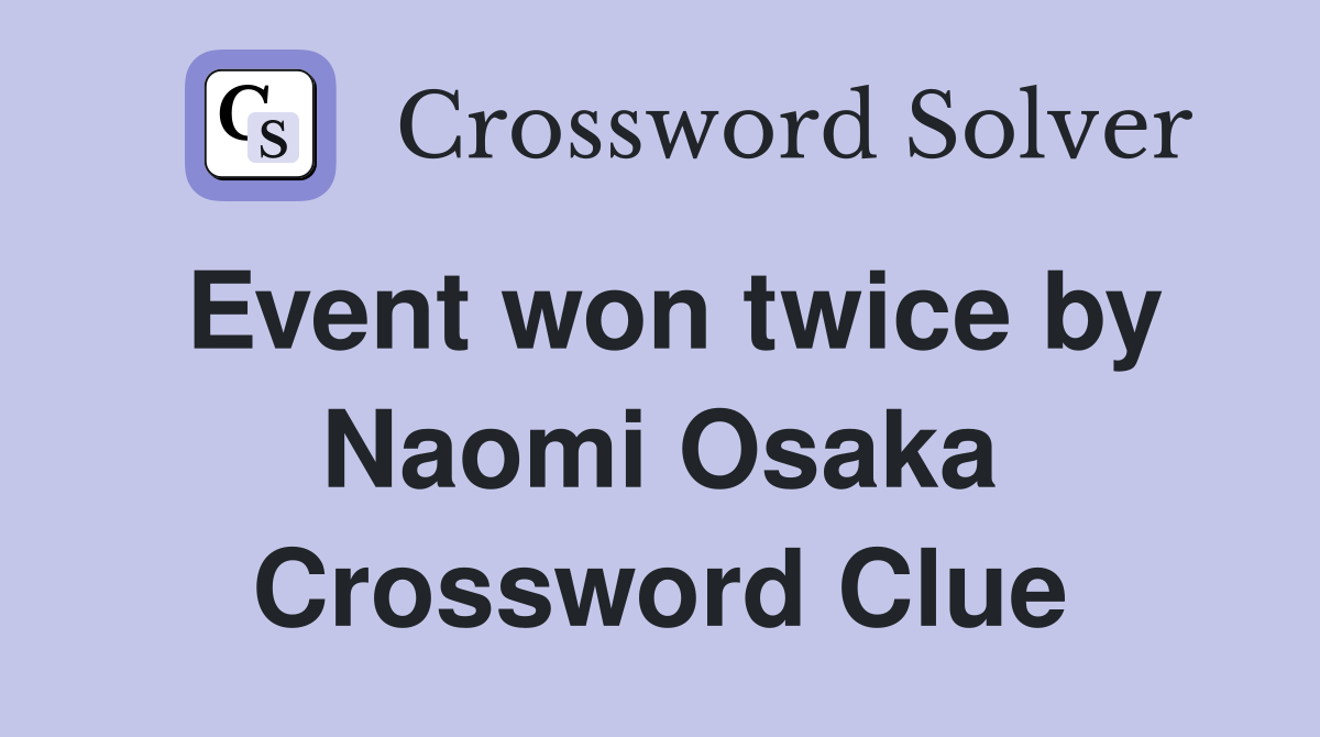 Event won twice by Naomi Osaka Crossword Clue