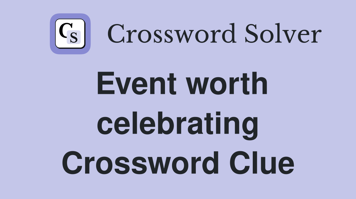 Event worth celebrating Crossword Clue
