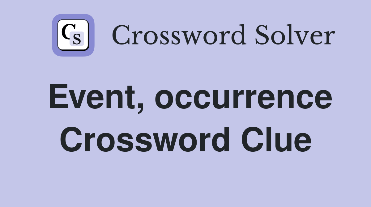 Event, occurrence Crossword Clue