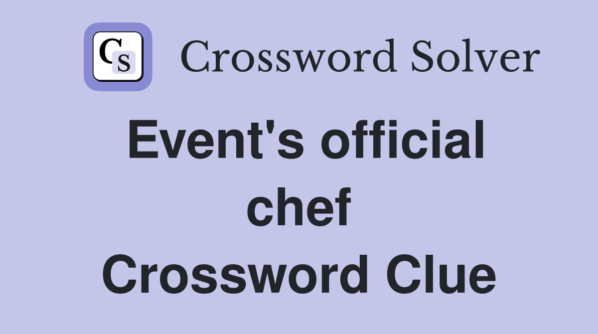 Event's official chef Crossword Clue