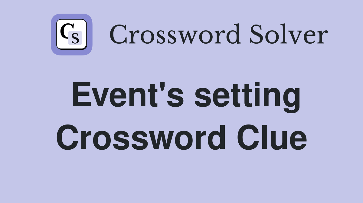 Event's setting Crossword Clue