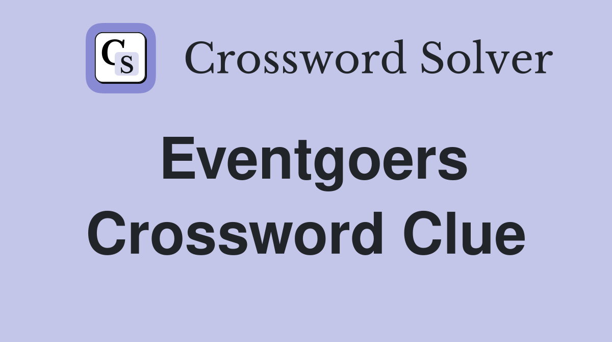Eventgoers Crossword Clue