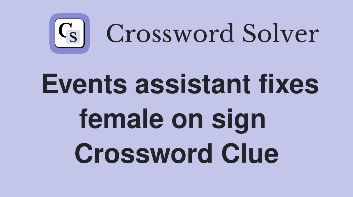 Events assistant fixes female on sign  Crossword Clue