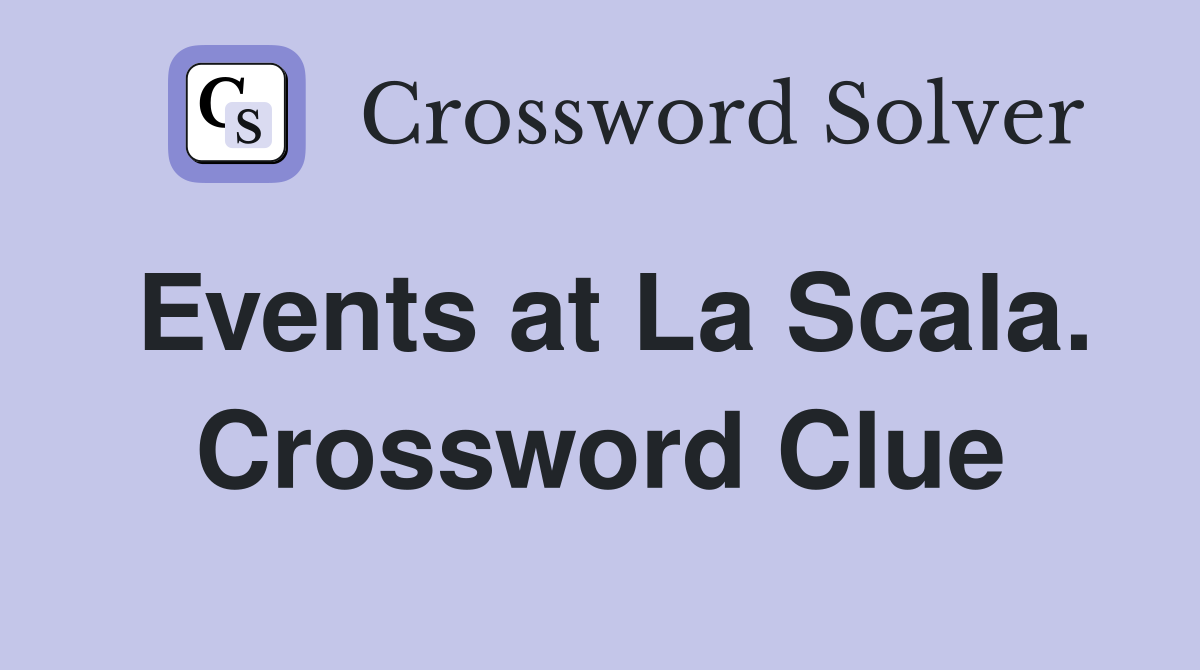 Events at La Scala. Crossword Clue