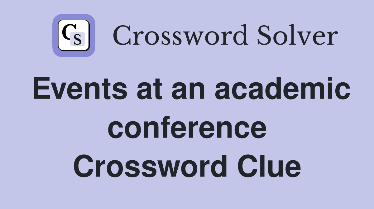 Events at an academic conference Crossword Clue