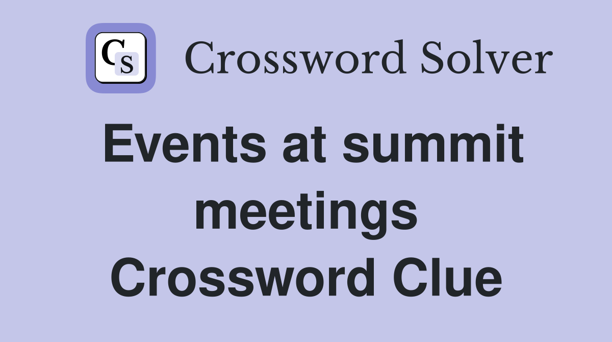Events at summit meetings Crossword Clue