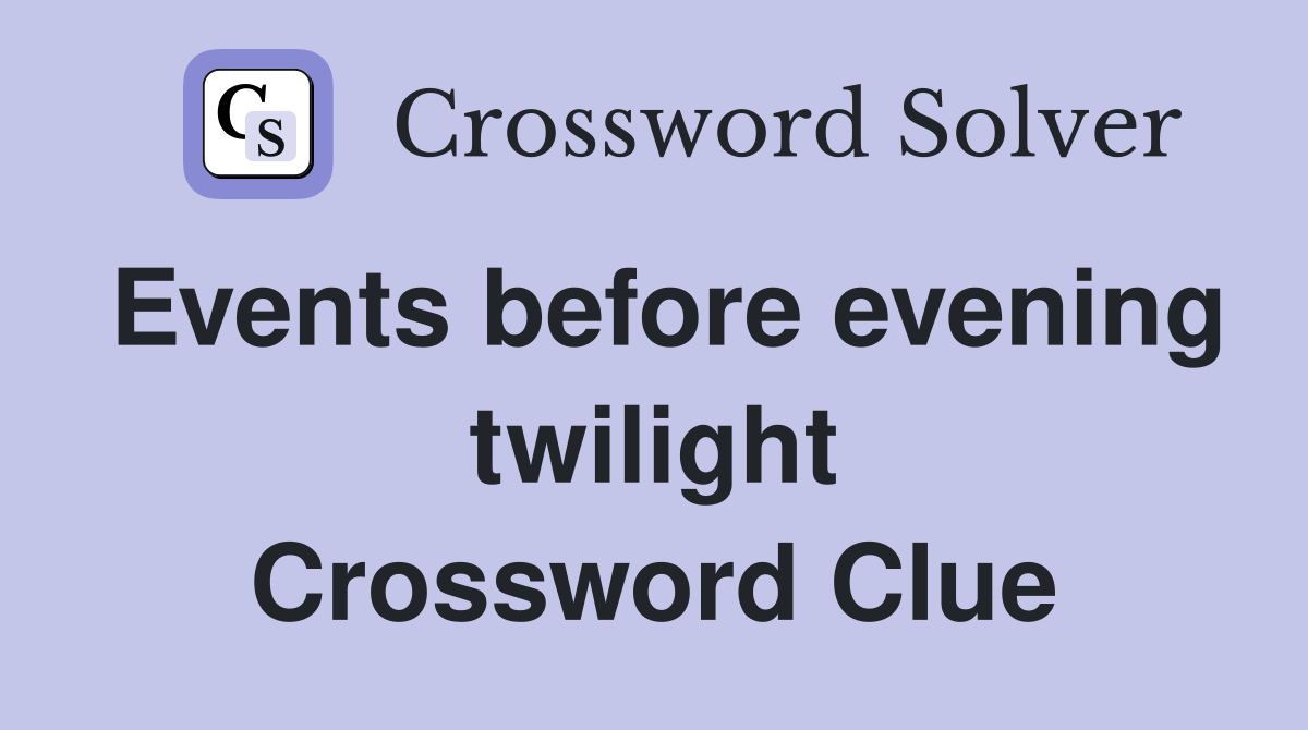 Events before evening twilight Crossword Clue