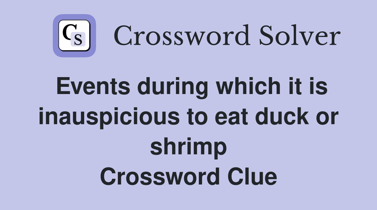 Events during which it is inauspicious to eat duck or shrimp Crossword Clue