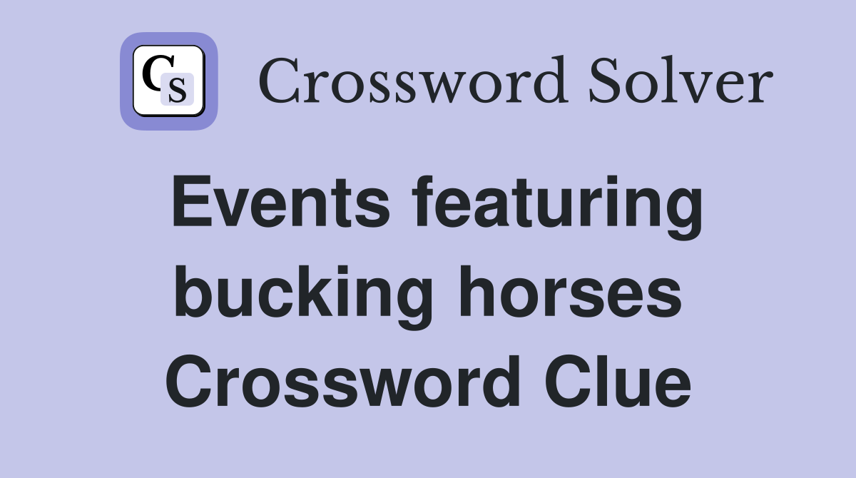Events featuring bucking horses Crossword Clue
