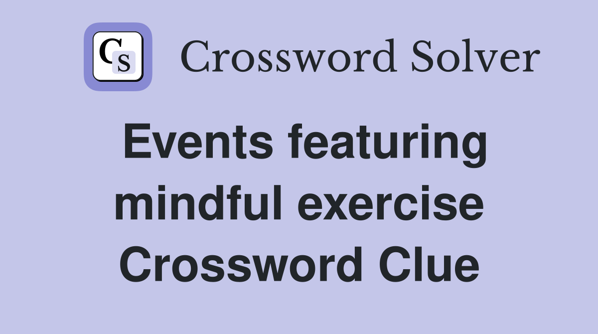 Events featuring mindful exercise Crossword Clue