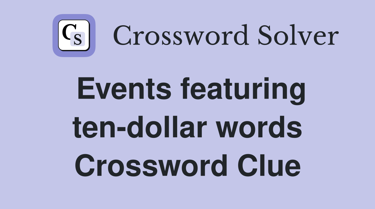 Events featuring ten-dollar words Crossword Clue