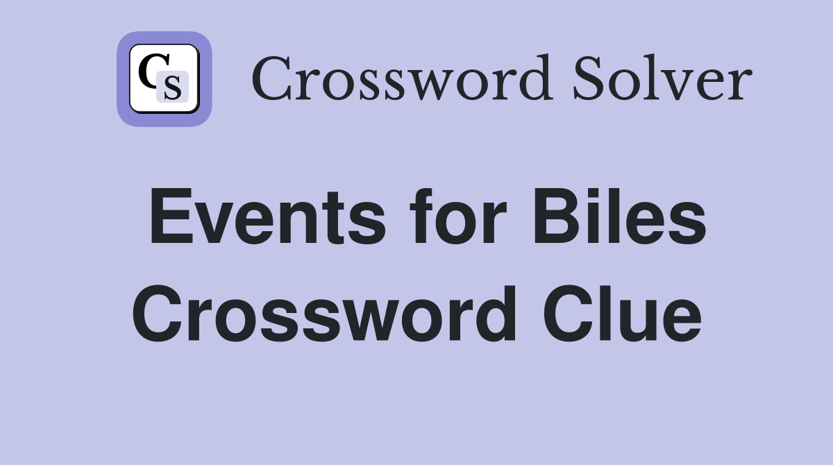 Events for Biles Crossword Clue