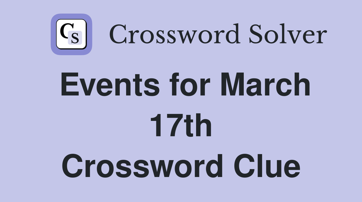 Events for March 17th Crossword Clue