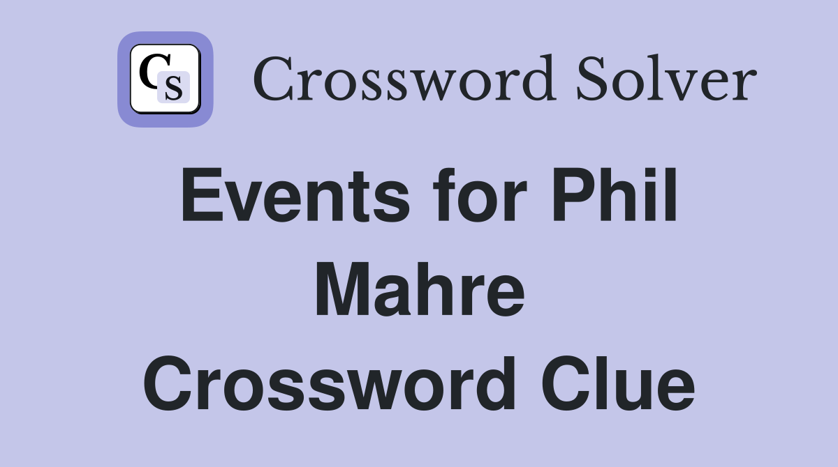 Events for Phil Mahre Crossword Clue