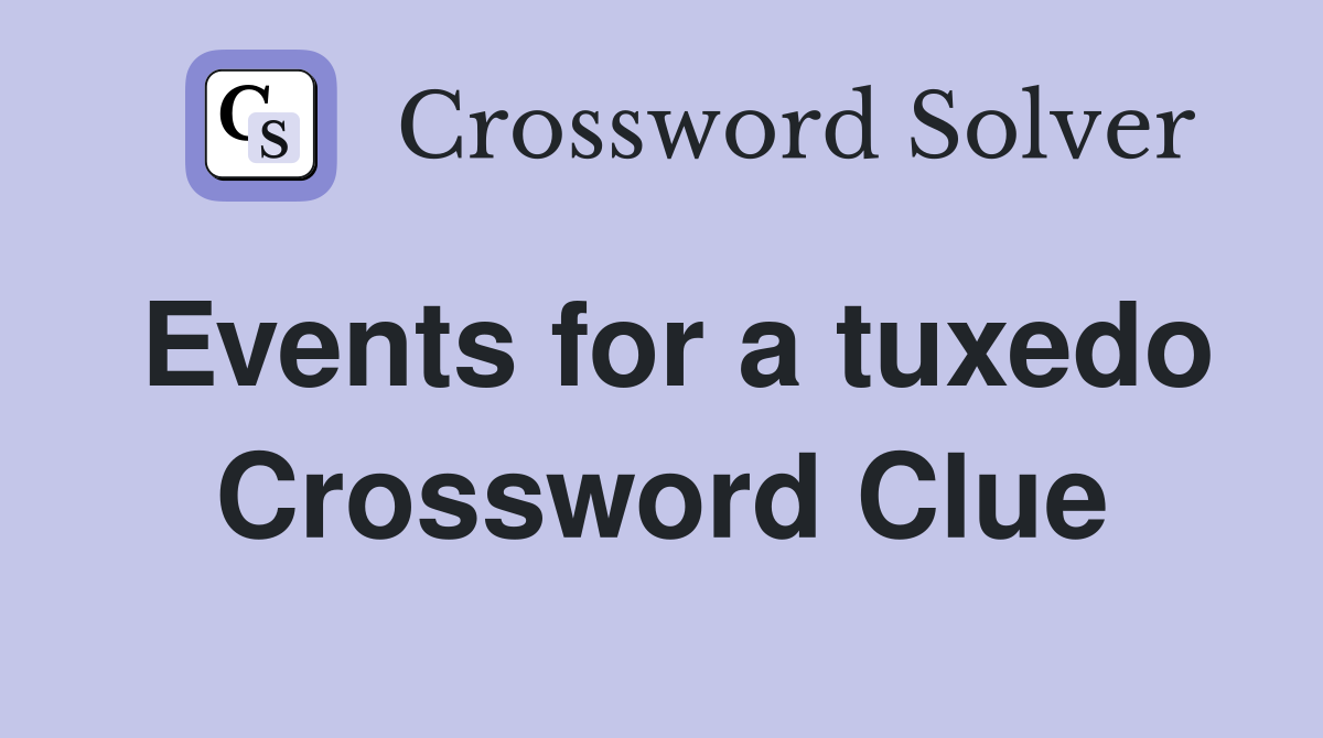 Events for a tuxedo Crossword Clue