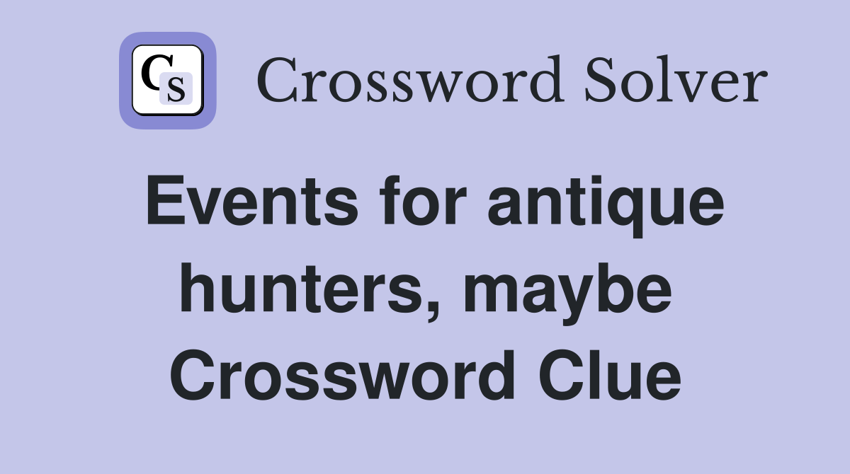 Events for antique hunters, maybe Crossword Clue