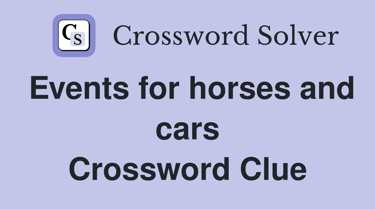Events for horses and cars Crossword Clue
