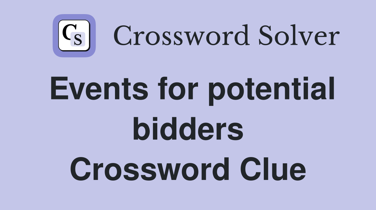 Events for potential bidders Crossword Clue