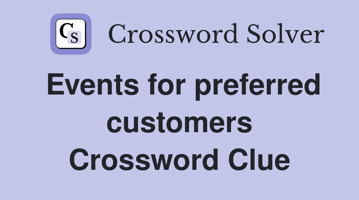 Events for preferred customers Crossword Clue