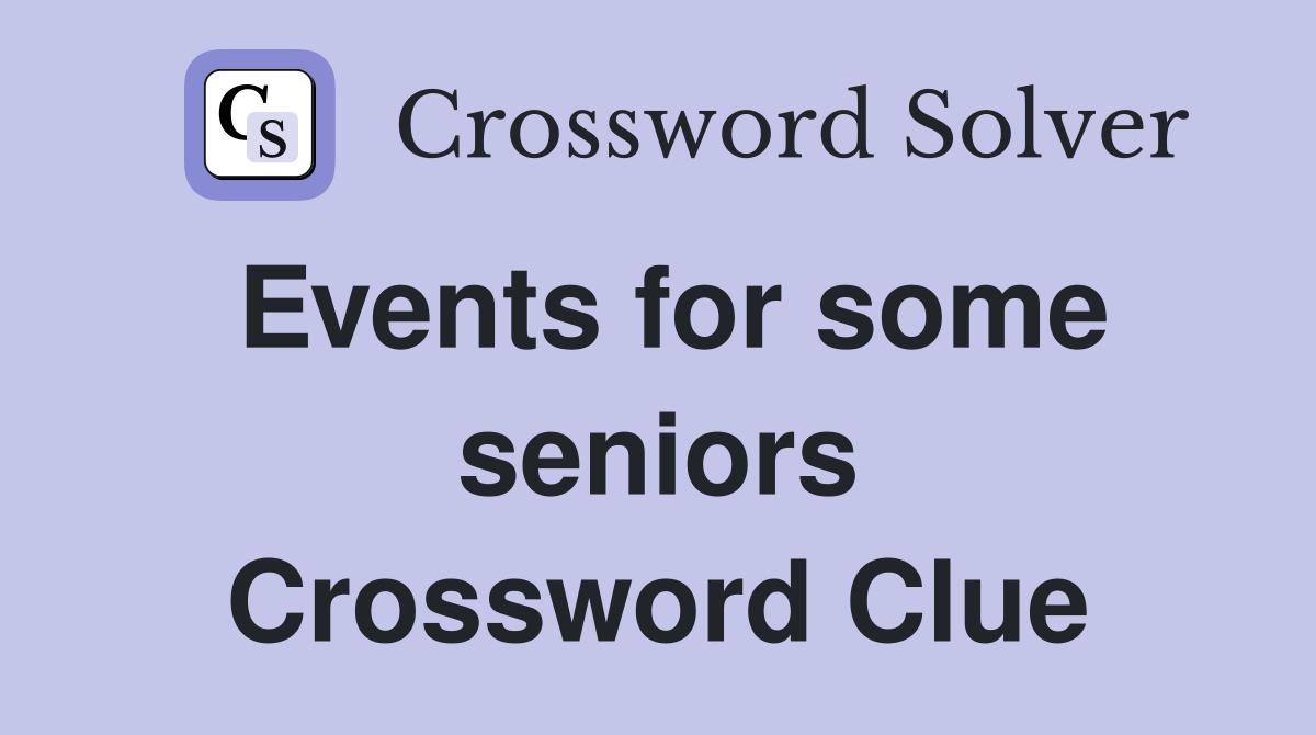 Events for some seniors Crossword Clue