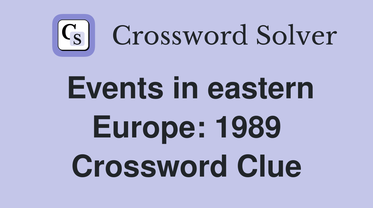 Events in eastern Europe: 1989 Crossword Clue