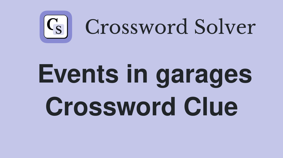 Events in garages Crossword Clue