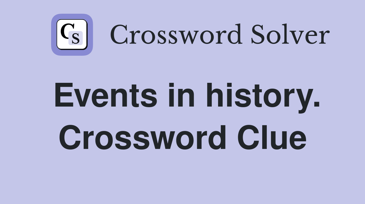 Events in history. Crossword Clue